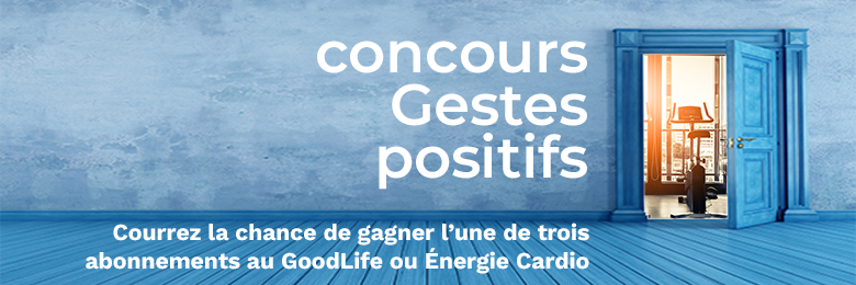 Courrez la chance de gagner l’une de trois abonnements au GoodLife ou Énergie Cardio dans notre councour Gestes positifs 2023